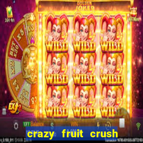 crazy fruit crush ganhar dinheiro